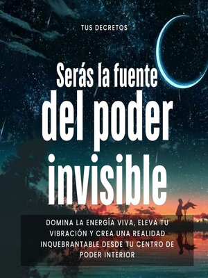 cover image of Serás la Fuente del Poder Invisible